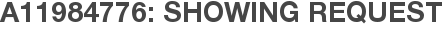 A11984776: Showing Request