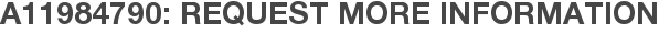 A11984790: Request More Information