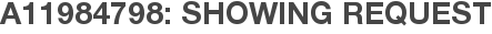 A11984798: Showing Request