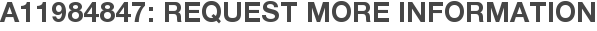 A11984847: Request More Information