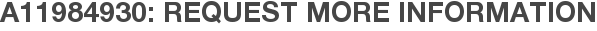 A11984930: Request More Information