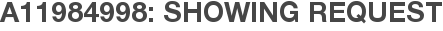 A11984998: Showing Request