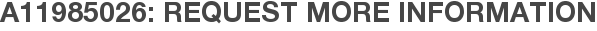 A11985026: Request More Information