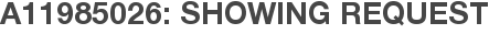 A11985026: Showing Request
