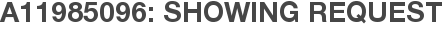 A11985096: Showing Request