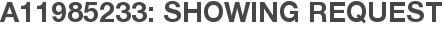 A11985233: Showing Request