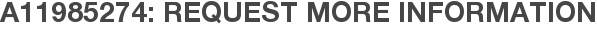 A11985274: Request More Information
