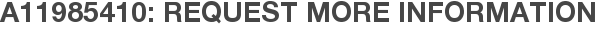 A11985410: Request More Information