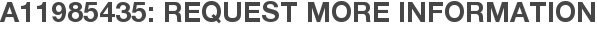 A11985435: Request More Information