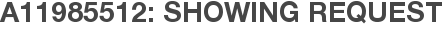 A11985512: Showing Request