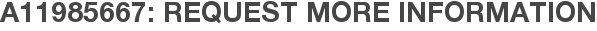 A11985667: Request More Information