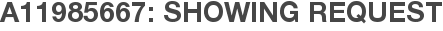 A11985667: Showing Request
