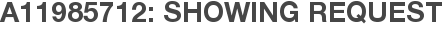 A11985712: Showing Request