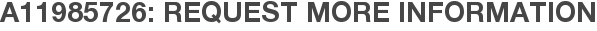 A11985726: Request More Information