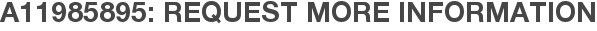 A11985895: Request More Information