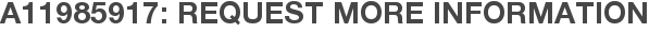 A11985917: Request More Information