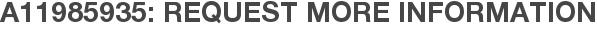 A11985935: Request More Information