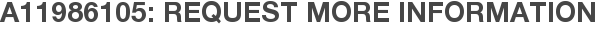 A11986105: Request More Information