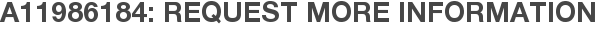 A11986184: Request More Information