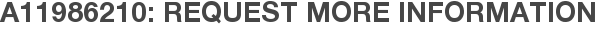 A11986210: Request More Information