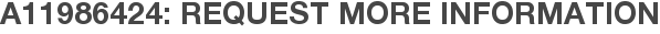 A11986424: Request More Information