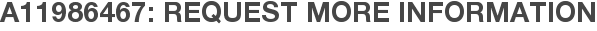 A11986467: Request More Information