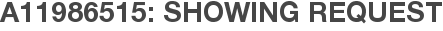 A11986515: Showing Request