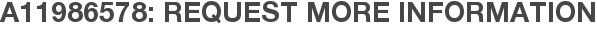 A11986578: Request More Information