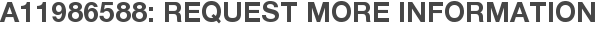 A11986588: Request More Information