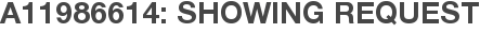 A11986614: Showing Request
