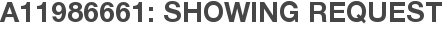 A11986661: Showing Request