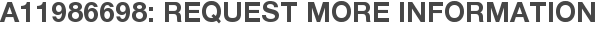 A11986698: Request More Information