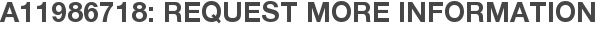 A11986718: Request More Information