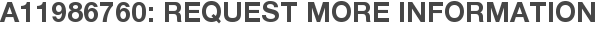 A11986760: Request More Information