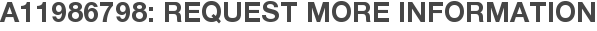 A11986798: Request More Information