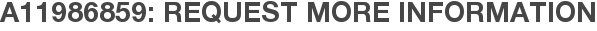 A11986859: Request More Information