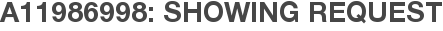 A11986998: Showing Request