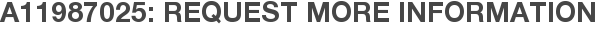 A11987025: Request More Information
