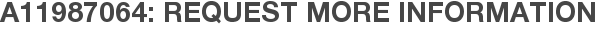 A11987064: Request More Information
