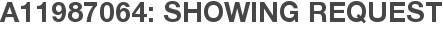 A11987064: Showing Request
