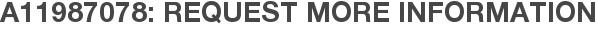 A11987078: Request More Information