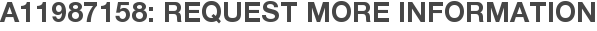 A11987158: Request More Information