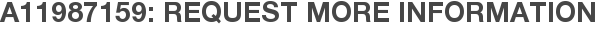 A11987159: Request More Information