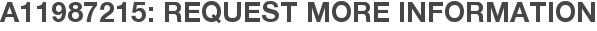 A11987215: Request More Information