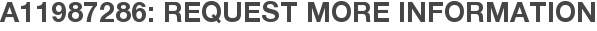 A11987286: Request More Information