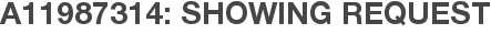 A11987314: Showing Request