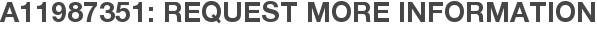 A11987351: Request More Information