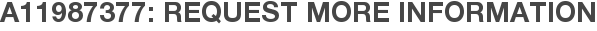A11987377: Request More Information