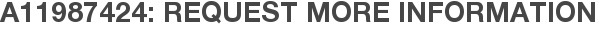 A11987424: Request More Information