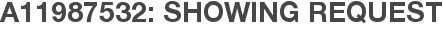 A11987532: Showing Request